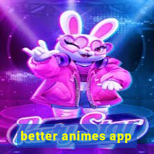 better animes app